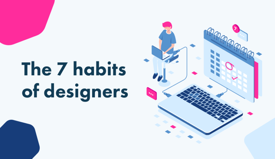 The 7 habits of designers